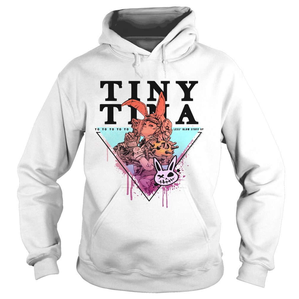 Borderlands 3 Tiny Tina Yo Yo Yo Yo Yo Less Blow Stuff Up Shirt Hoodie