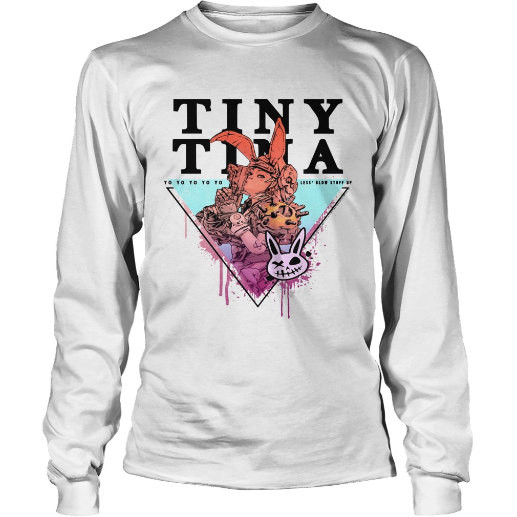 Borderlands 3 Tiny Tina Yo Yo Yo Yo Yo Less Blow Stuff Up Shirt LongSleeve