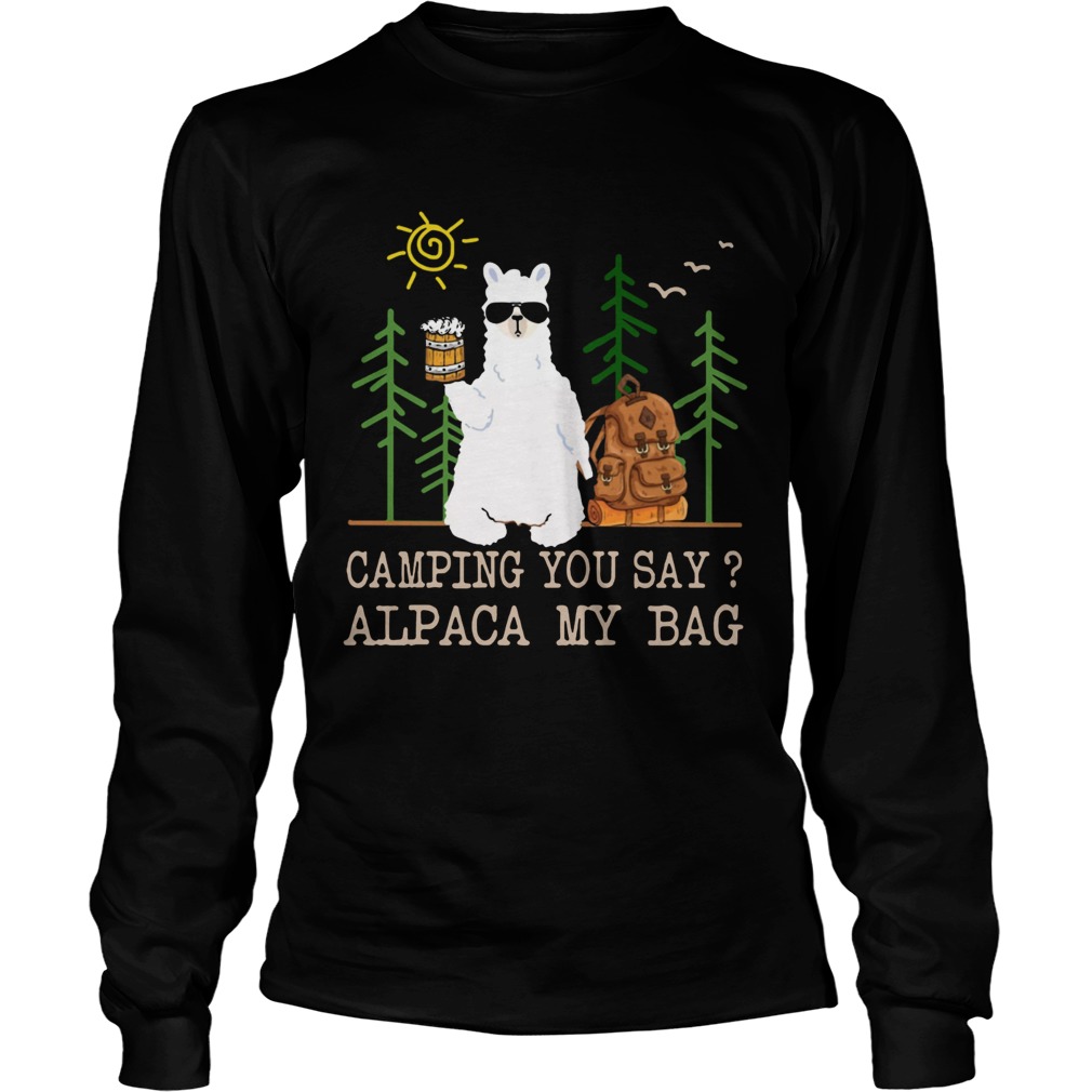 Camping you say alpaca my bag with beer LongSleeve