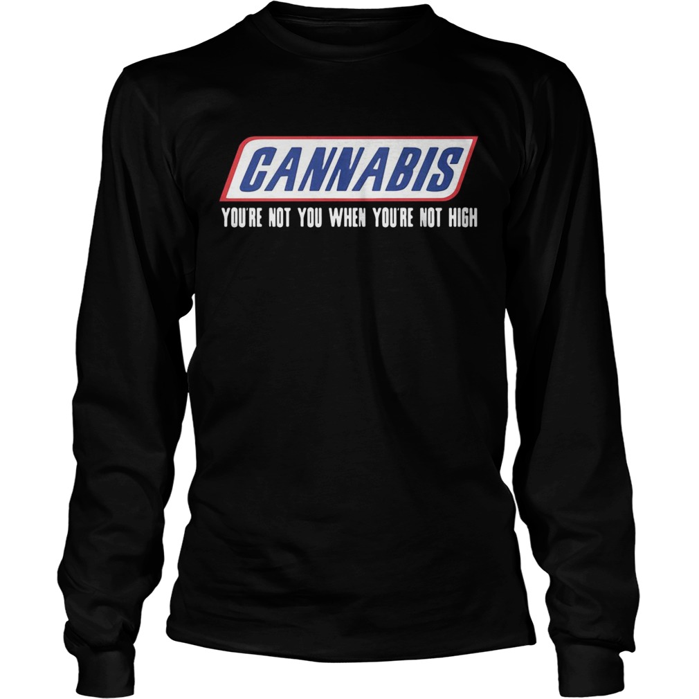 Cannabis youre not you when youre not high LongSleeve
