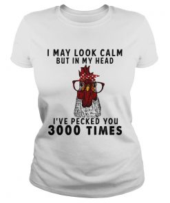 Chicken I may look calm but in my head Ive pecked you 3000 times  Classic Ladies