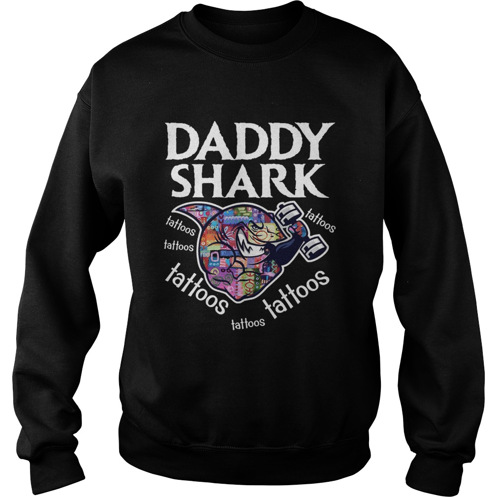 Daddy Shark tattoos tattoos tattoos tattoos tattoos Sweatshirt