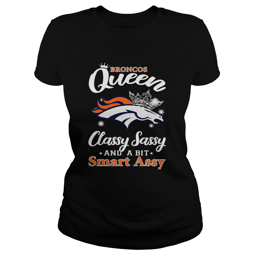 Denver Broncos Queen classy sassy and a bit smart assy Classic Ladies