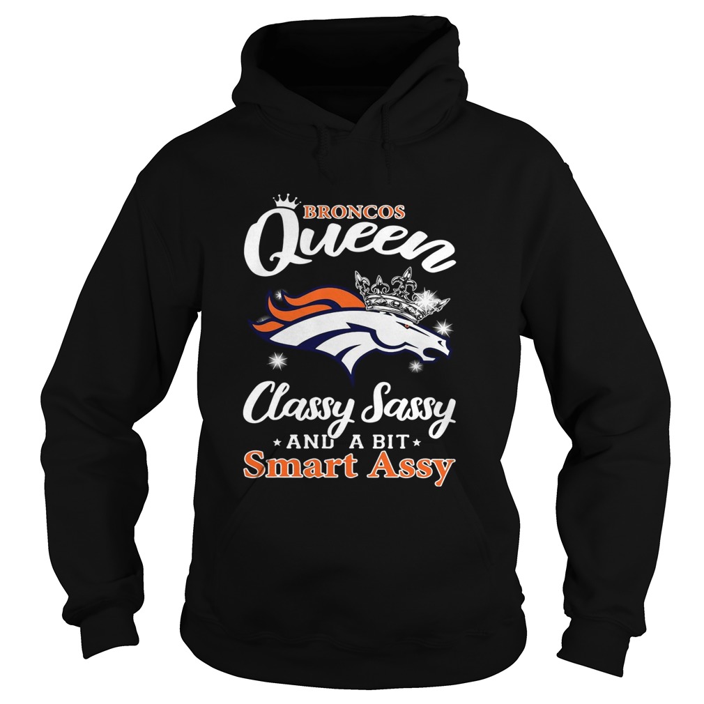 Denver Broncos Queen classy sassy and a bit smart assy Hoodie