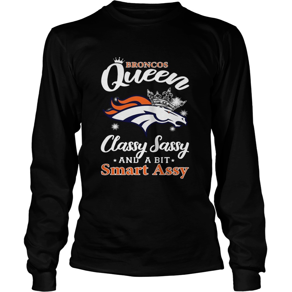 Denver Broncos Queen classy sassy and a bit smart assy LongSleeve