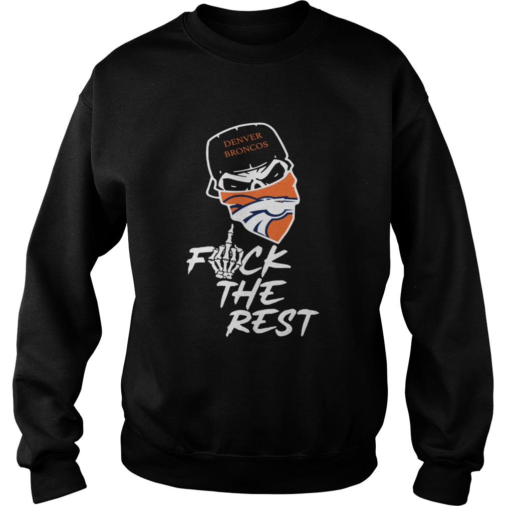 Denver Broncos fuck the rest Sweatshirt