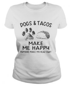 Dogs and tacos make me happy humans make my head hurt  Classic Ladies