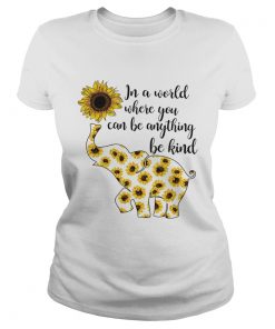 Elephant sunflower in a world where you can be anything be kind Classic Ladies