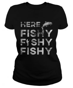 Fisherman Here Fishy Fishy Fishy Shirt Classic Ladies