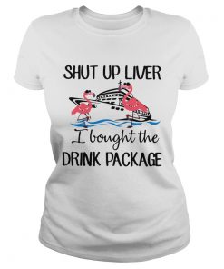 Flamingo shut up liver I bought the drink package  Classic Ladies