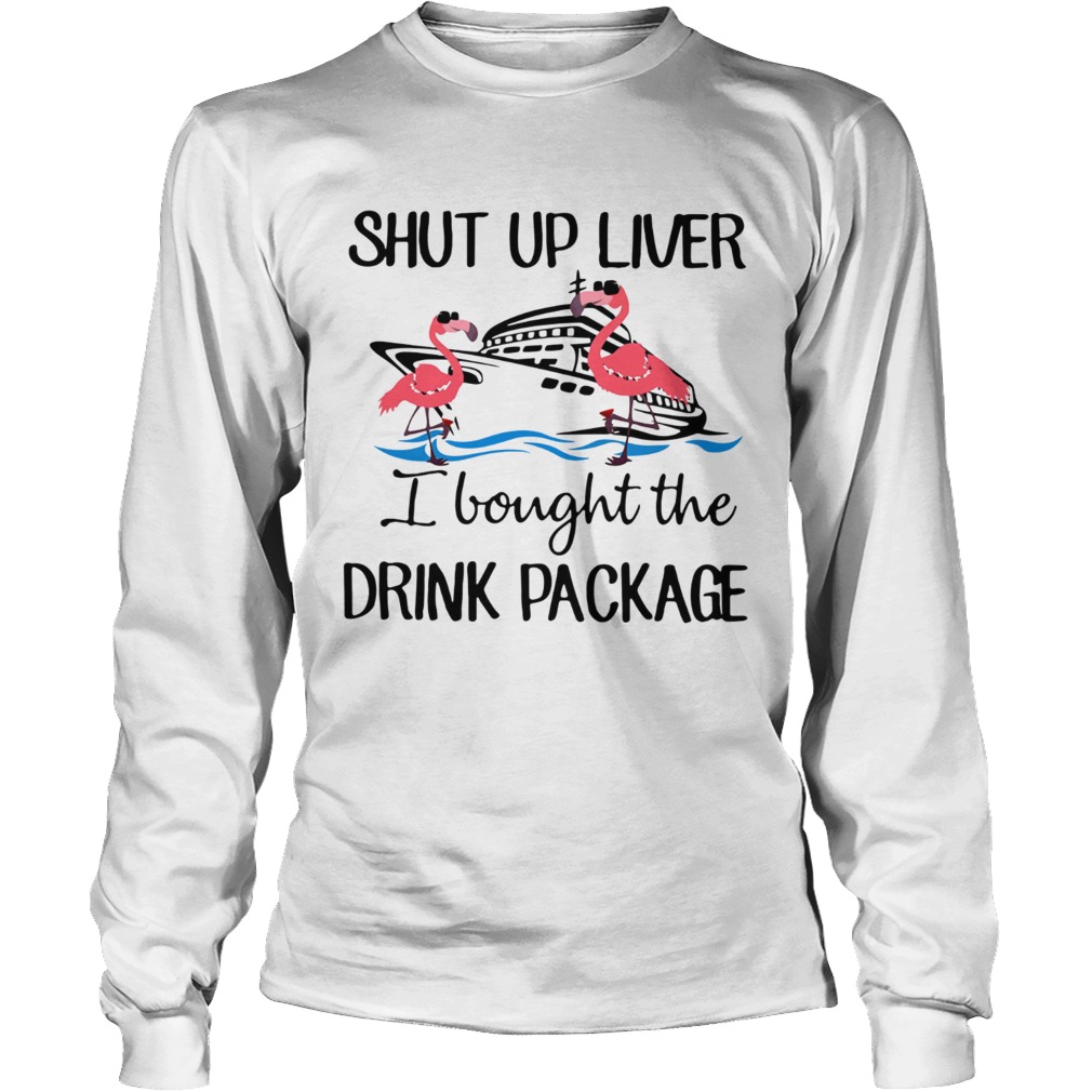 Flamingo shut up liver I bought the drink package LongSleeve
