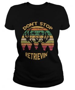 Golden Retriever Lover Dont Stop RetrievinTShirt Classic Ladies