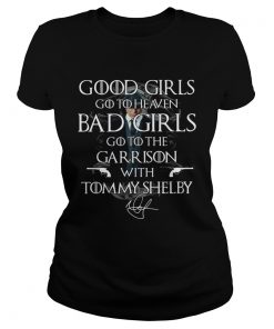 Good girls go to heaven Bad Girls go to the Garrison with Tommy Shelby  Classic Ladies