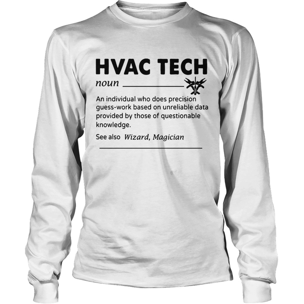 HVAC Tech Noun An Individual Who Does Precision GuessWork Based On Unreliable Data T LongSleeve