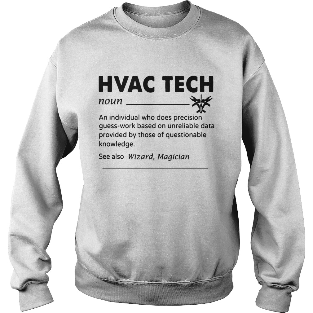 HVAC Tech Noun An Individual Who Does Precision GuessWork Based On Unreliable Data T Sweatshirt
