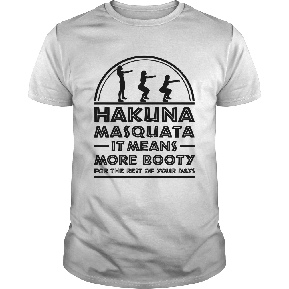 Hakuna Masquata It means more booty for the rest of your days Unisex