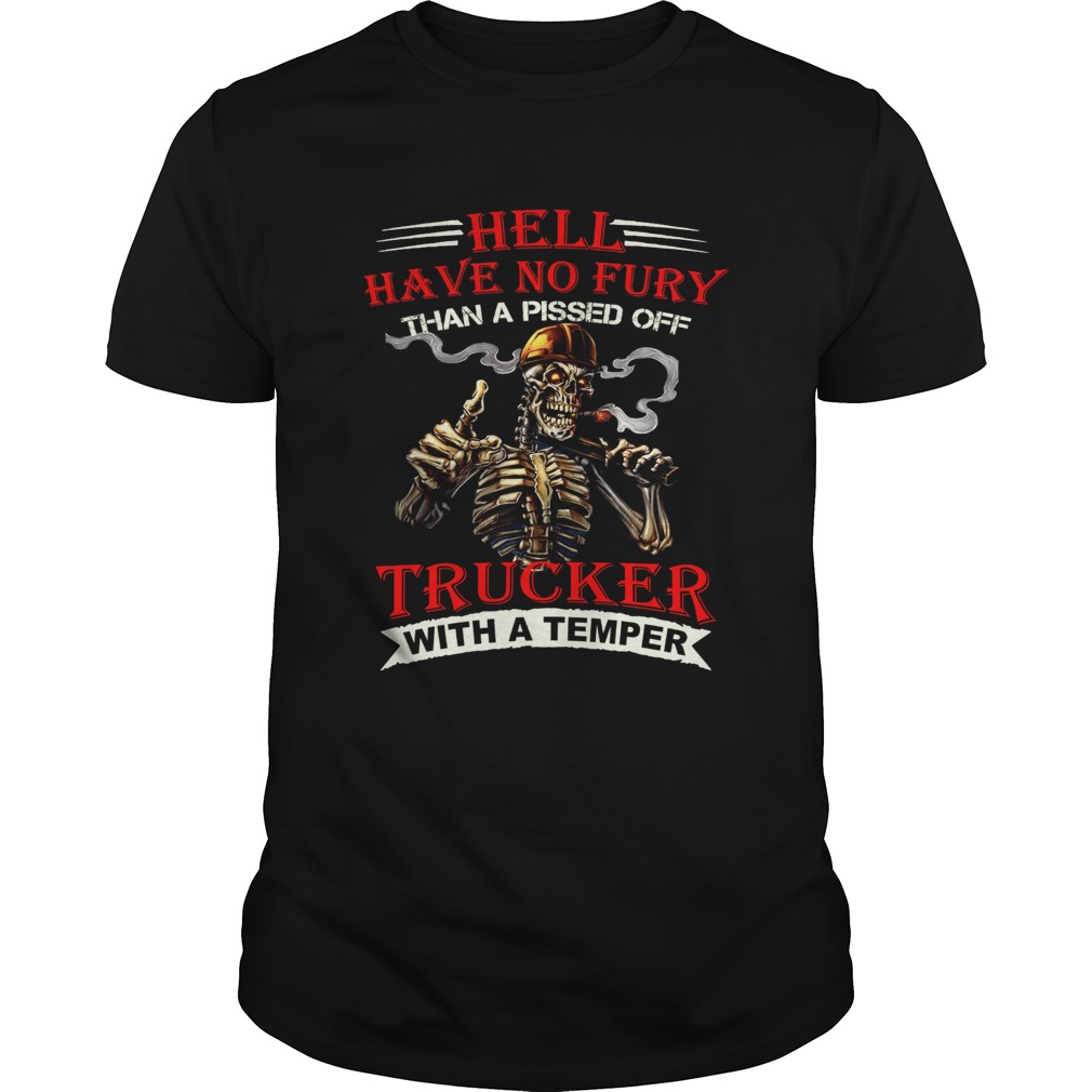 Hell have no fury than a pissed off Trucker Skeleton shirt