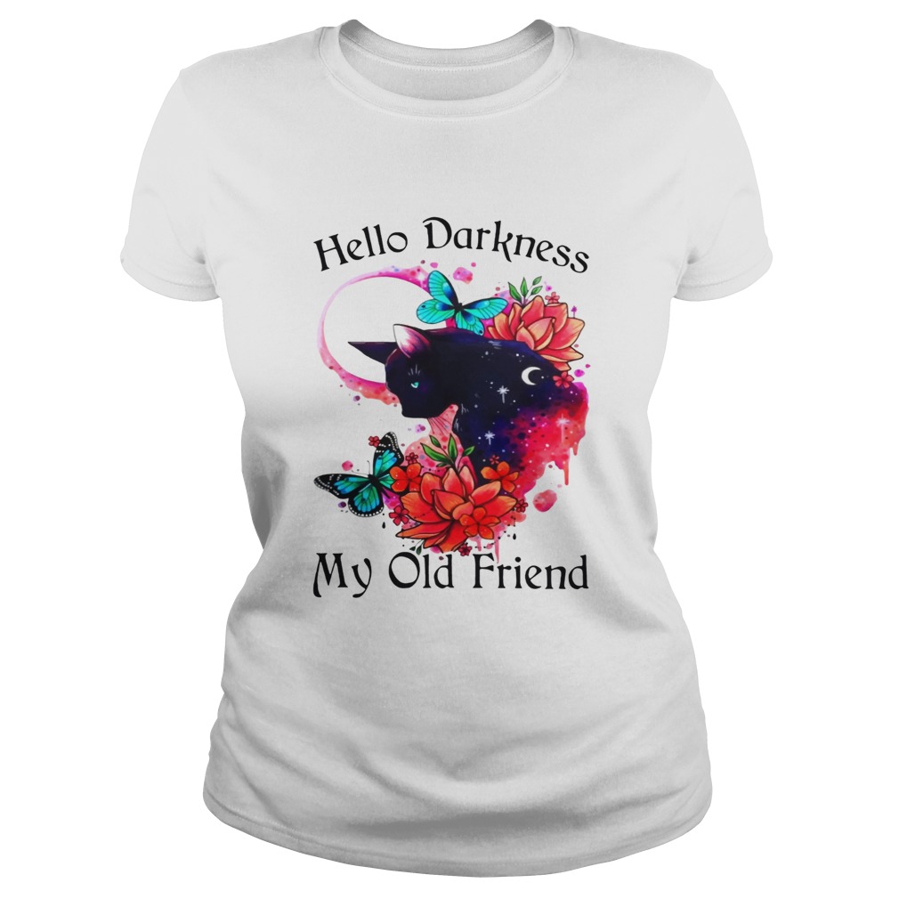 Hello Darkness My Old Friend Butterflies Flowers Cats Lovers Women Quote Shirts Classic Ladies