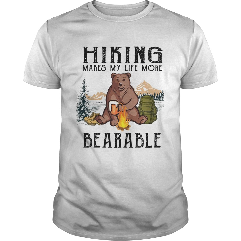 Hiking Makes My Life More Bearable TShirt Unisex