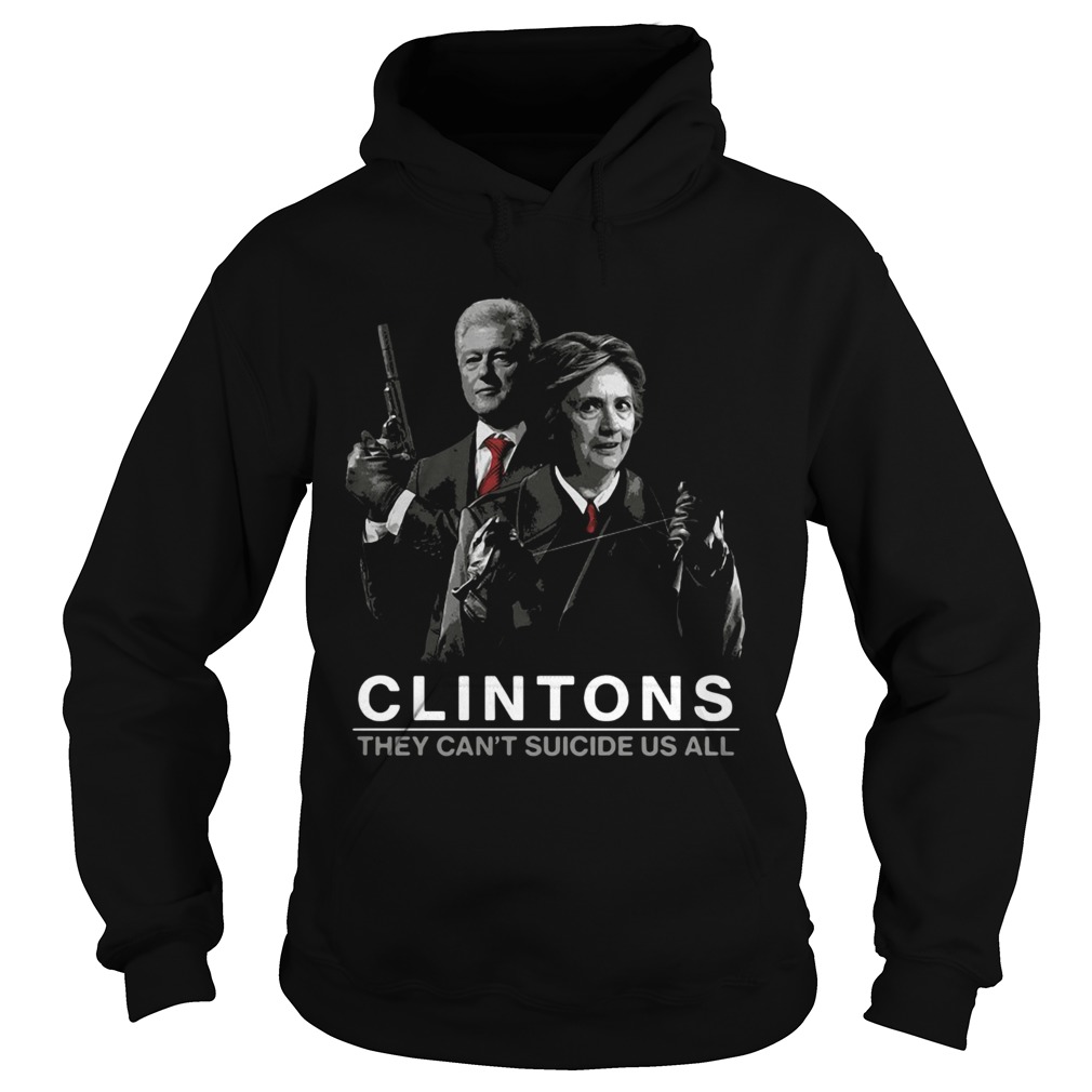 Hillary and Bill Clintons they cant suicide us all Hoodie