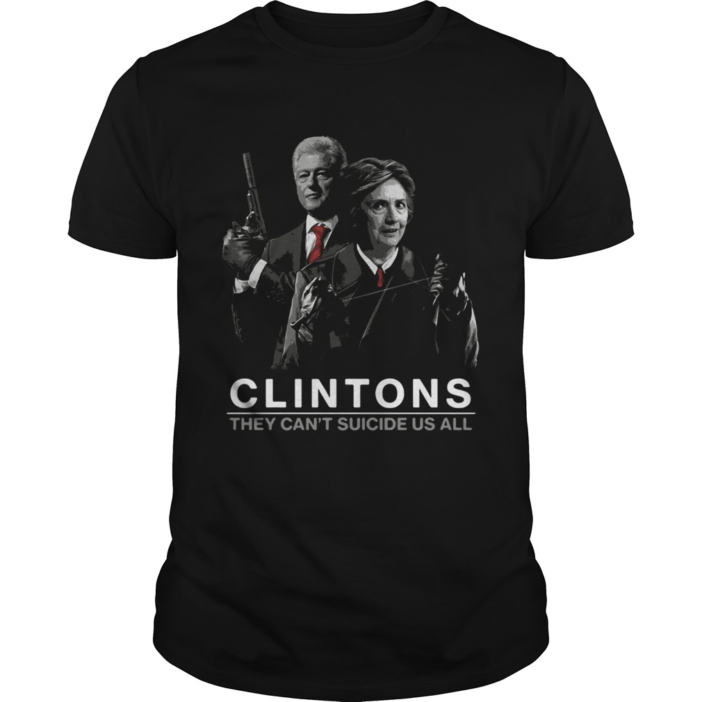 Hillary and Bill Clintons they cant suicide us all Unisex