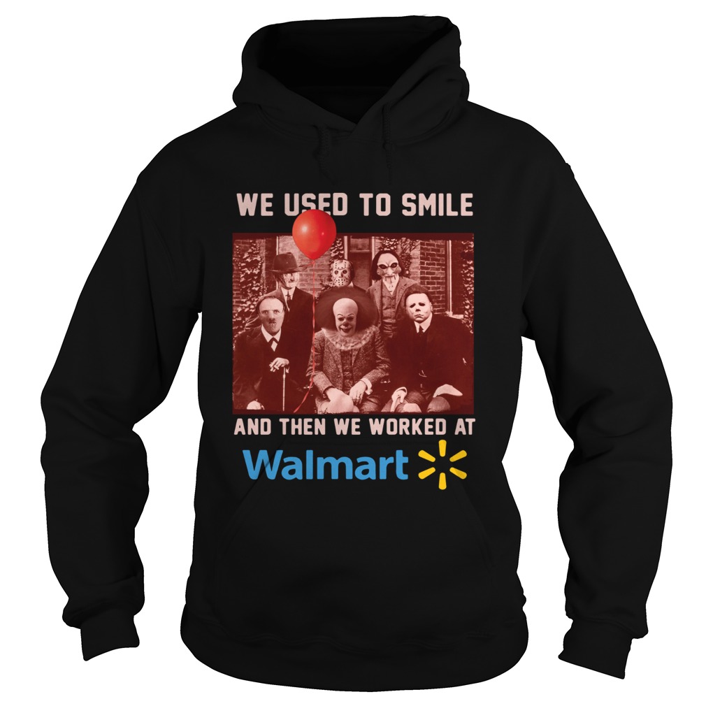 Horror character movie We used to smile and then we worked at walmart Hoodie