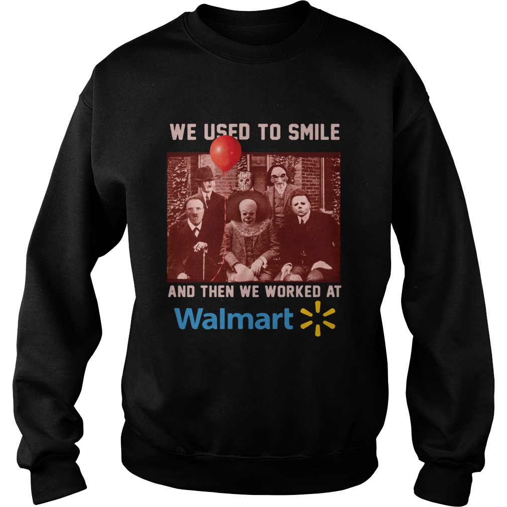 Horror character movie We used to smile and then we worked at walmart Sweatshirt