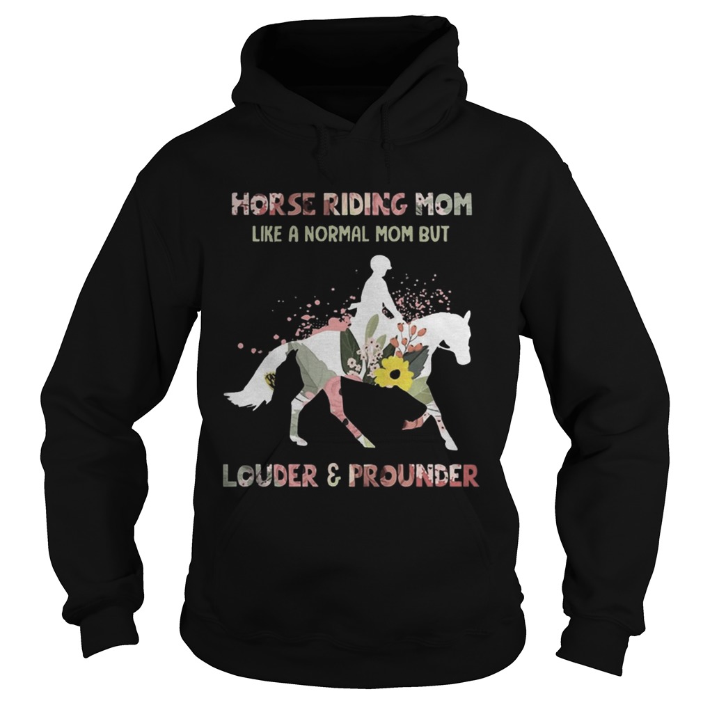 Horse Riding Mom Like A Normal Mom But Louder And Prounder Barrel Racing Mothers Shirts Hoodie