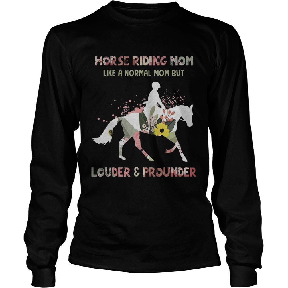 Horse Riding Mom Like A Normal Mom But Louder And Prounder Barrel Racing Mothers Shirts LongSleeve