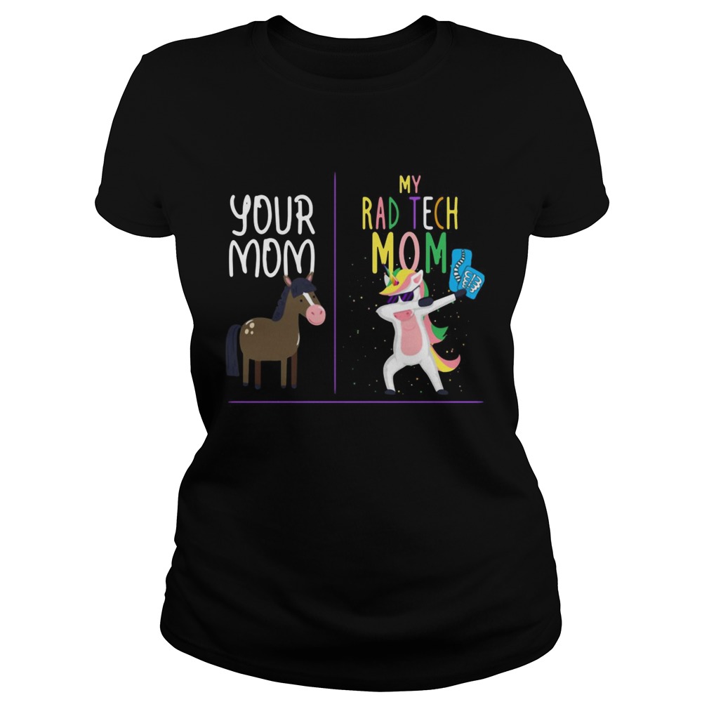 Horse your mom Unicorn my rad tech mom Classic Ladies
