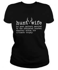Hunt wife most patient married to the dedicated hunter seasonal widow  Classic Ladies