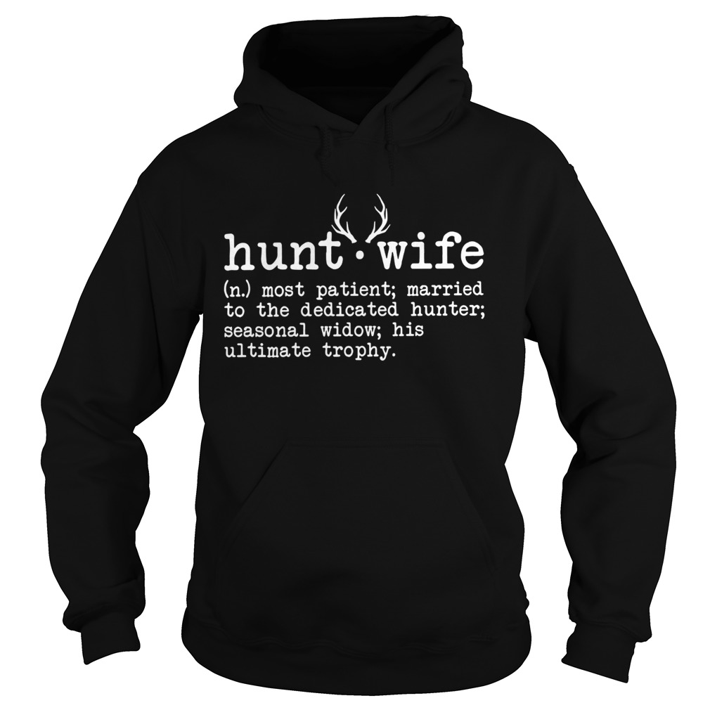 Hunt wife most patient married to the dedicated hunter seasonal widow Hoodie