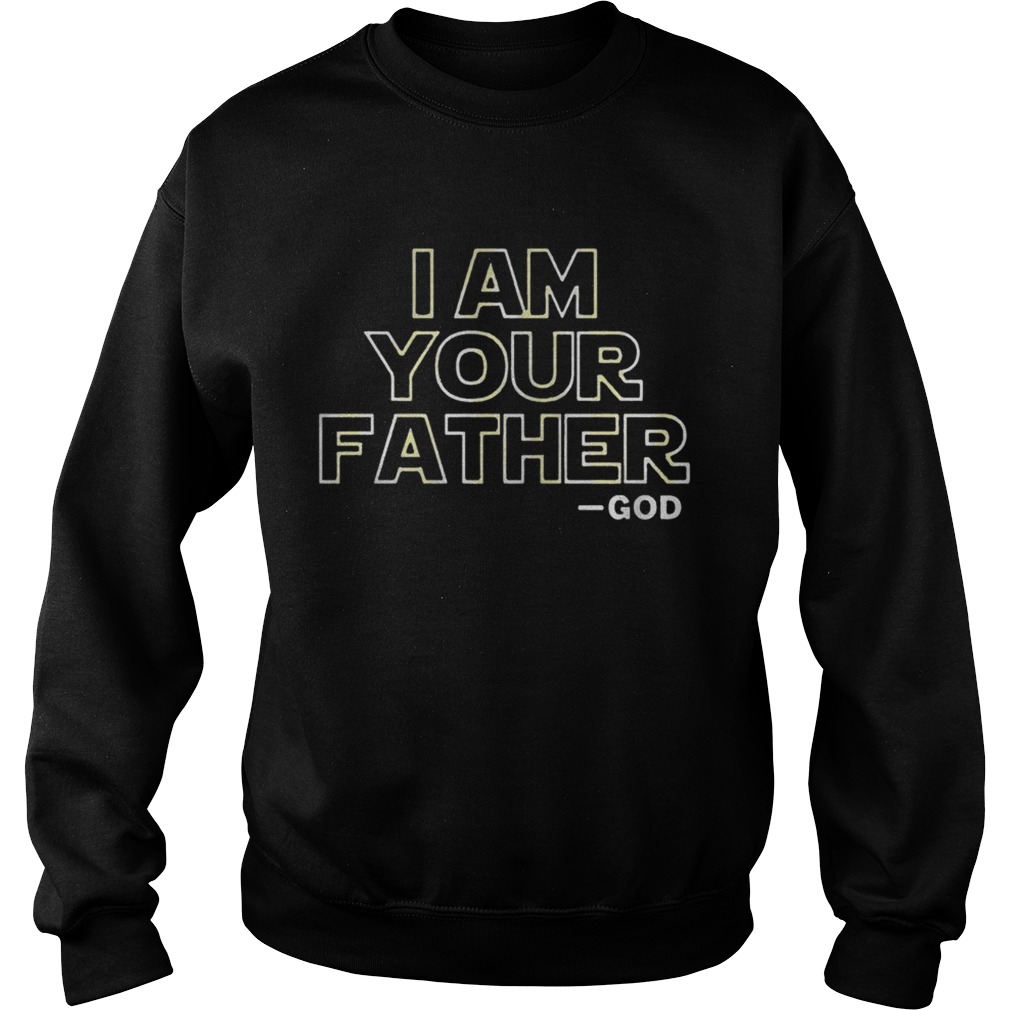 I Am Your Father Shirt Sweatshirt