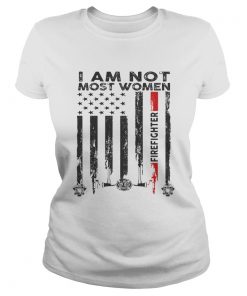 I am not most women firefighter flag American  Classic Ladies