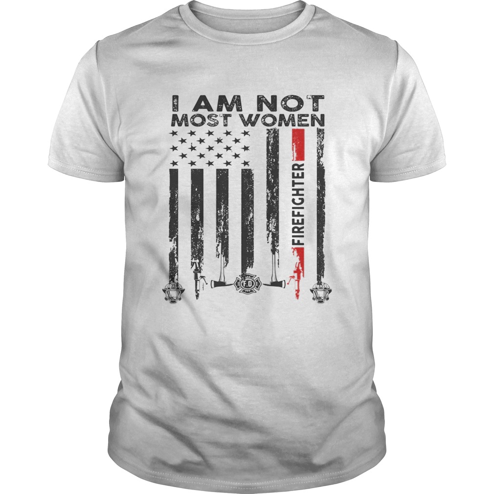 I am not most women firefighter flag American Unisex