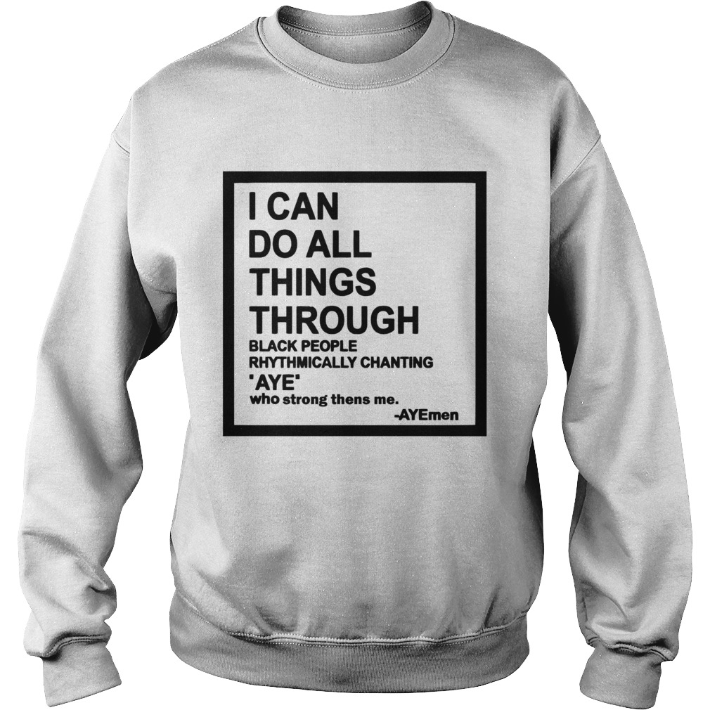 I can do all things through black people rhythmically chanting Sweatshirt
