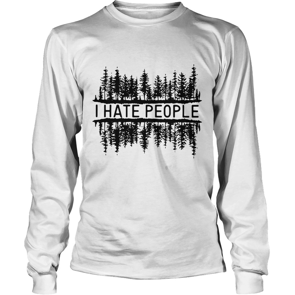 I hate people forest LlMlTED EDlTlON LongSleeve