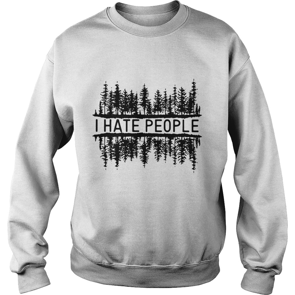 I hate people forest LlMlTED EDlTlON Sweatshirt