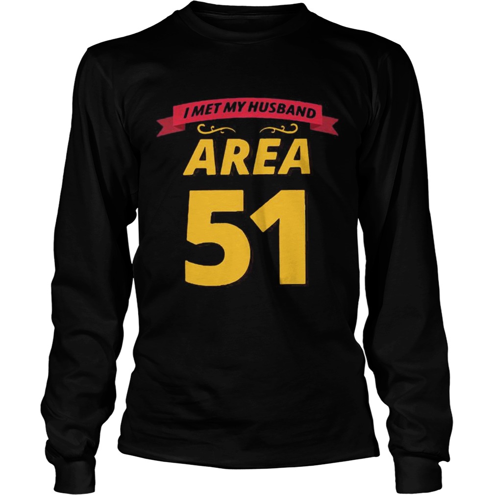 I met my husband at Area 51 LongSleeve