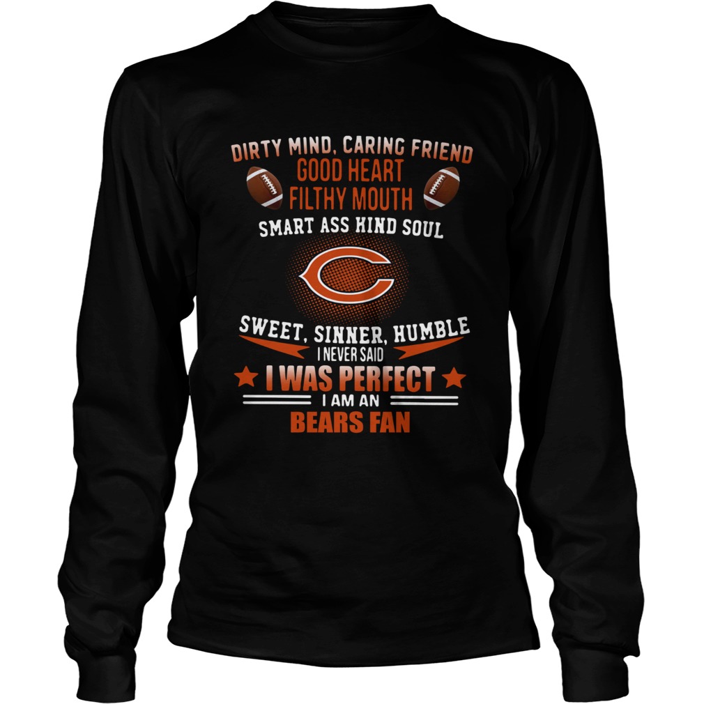 I never said I was perfect I am a Bears fan LongSleeve