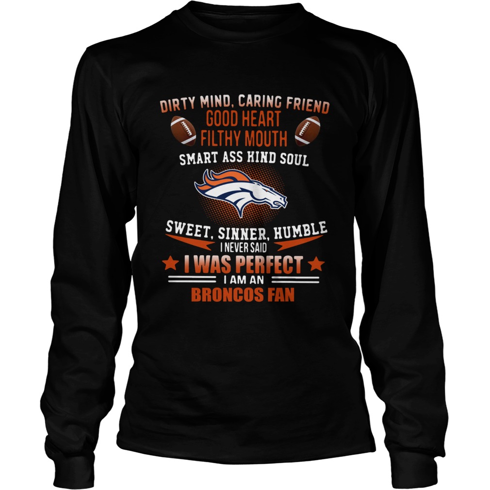 I never said I was perfect I am a Denver Broncos fan LongSleeve