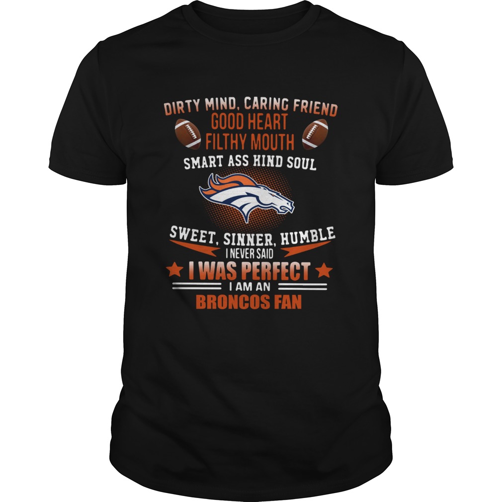 I never said I was perfect I am a Denver Broncos fan shirt