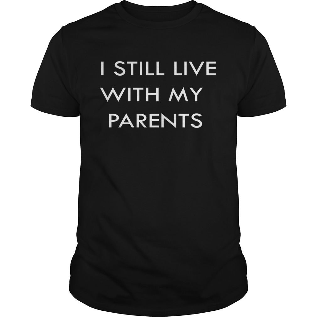 I still live with my parents Unisex