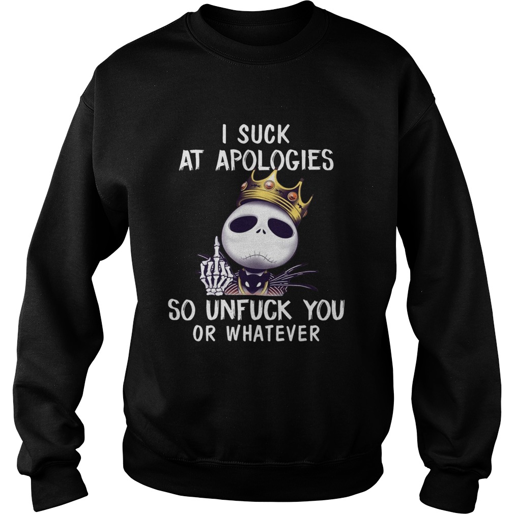 I suck at apologies so unfuck you or whatever Jack Skellington Biggie Sweatshirt
