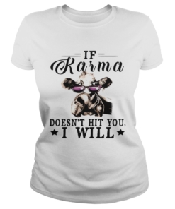 If Karma Doesnt Hit You I Will Cow With GlassesT Classic Ladies