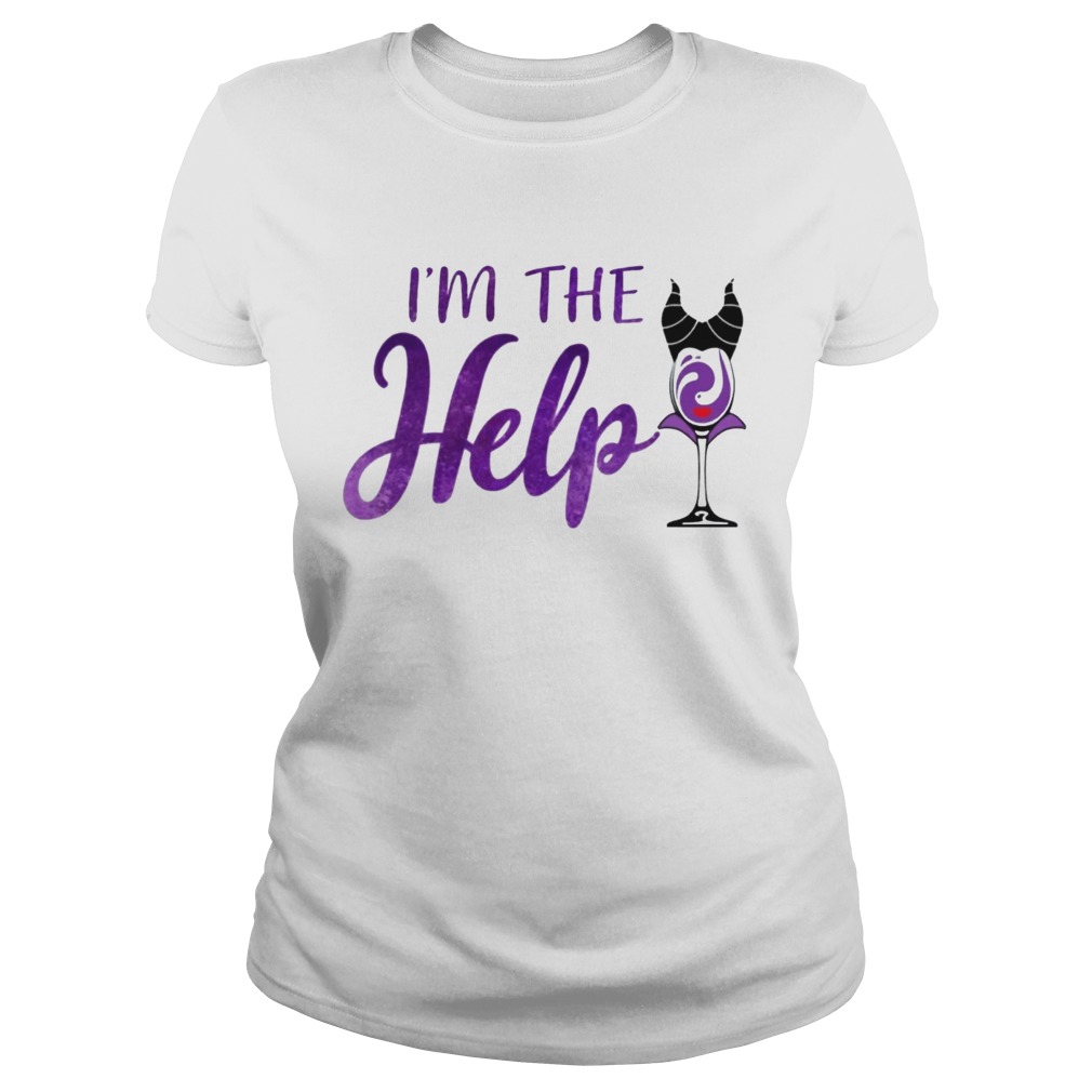 Im The Help Maleficent Wine T Classic Ladies