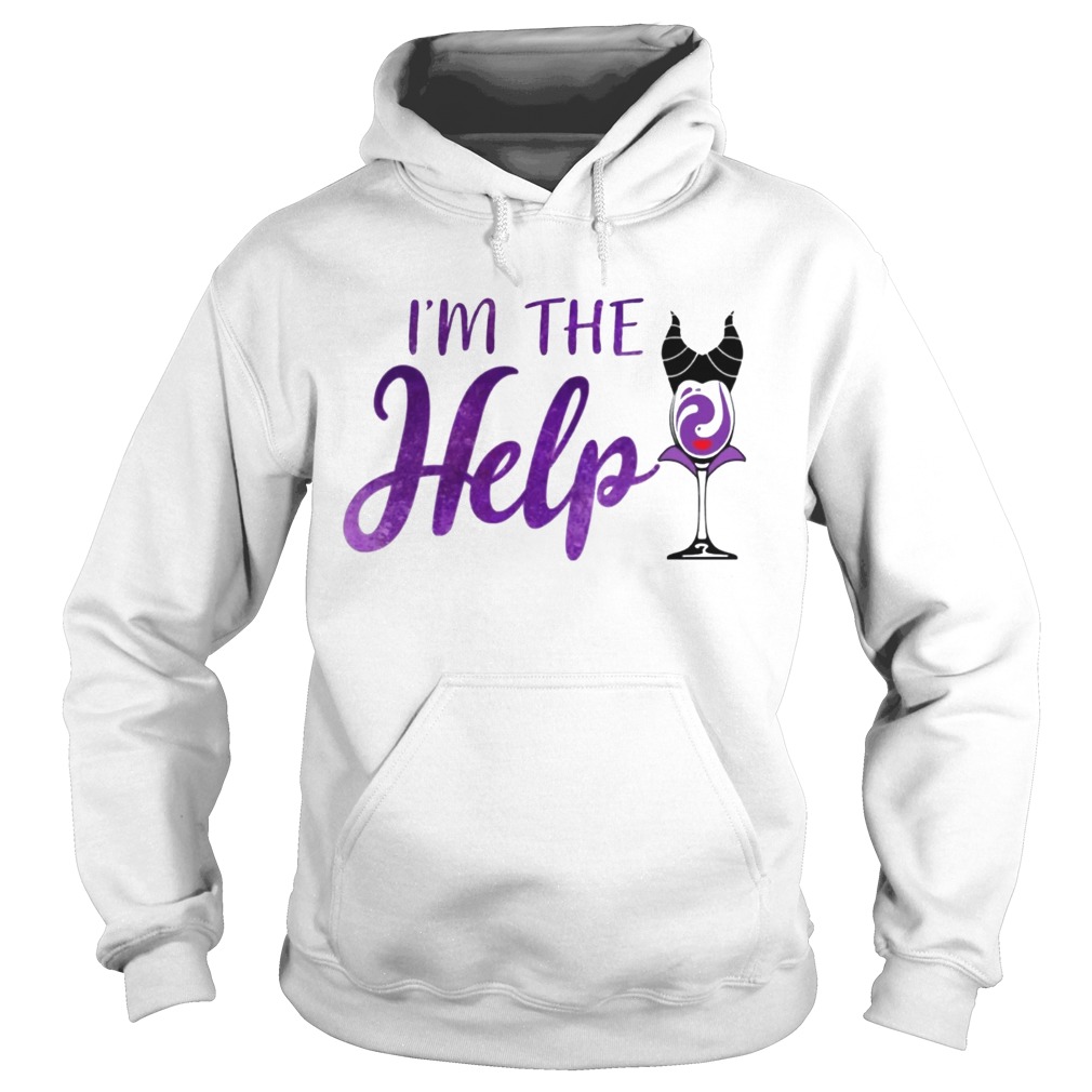 Im The Help Maleficent Wine T Hoodie