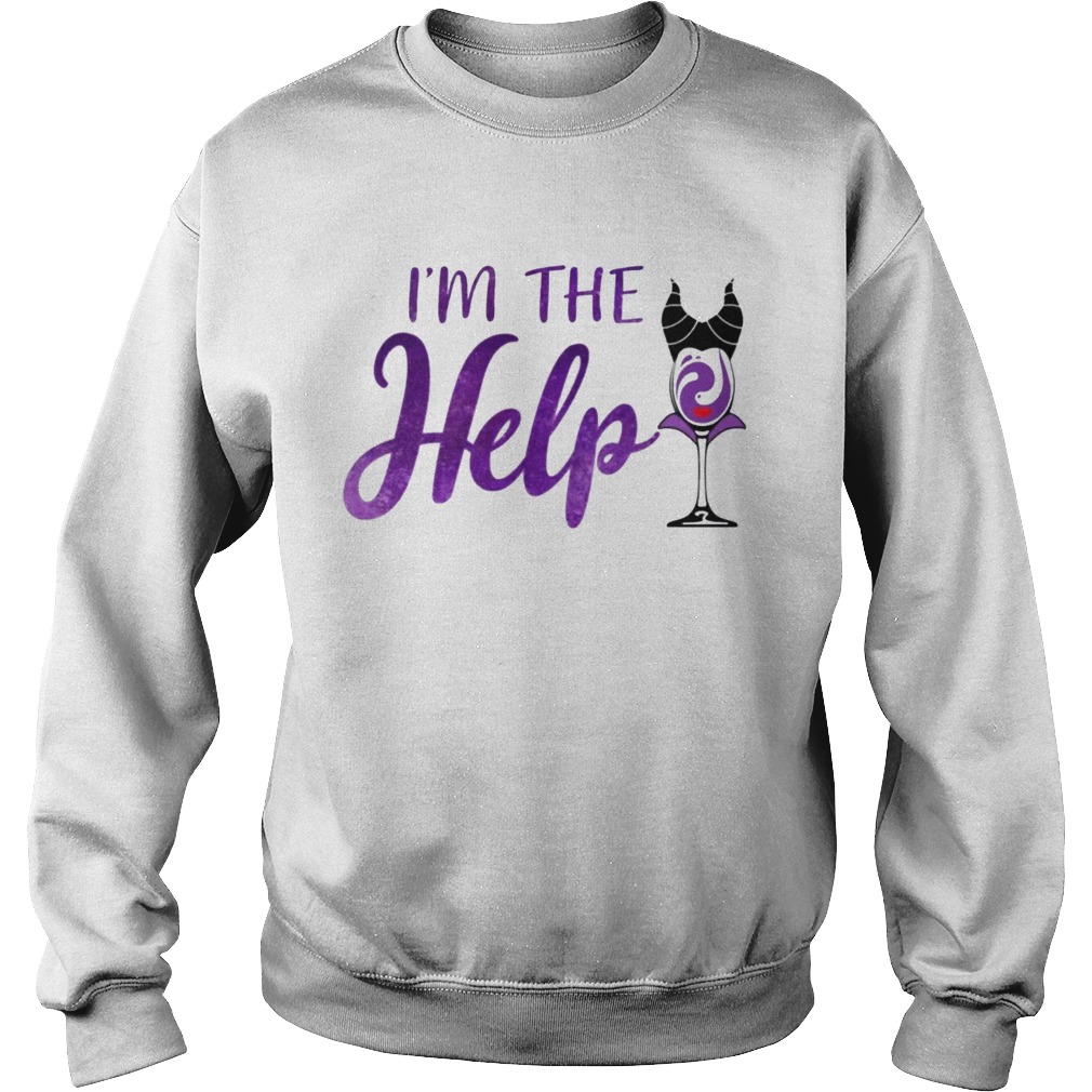 Im The Help Maleficent Wine T Sweatshirt