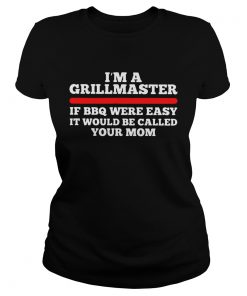 Im a girl master of BBQ were easy it would be called your mom  Classic Ladies