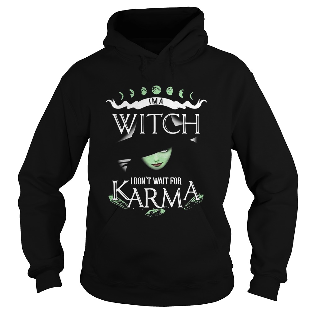 Im a witch I dont wait for Karma Hoodie